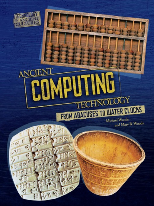 Title details for Ancient Computing Technology by Mary B. Woods - Available